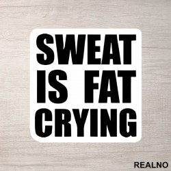 Sweat Is Fat Crying - Trening - Nalepnica Sweat Is Fat Crying - Trening - Nalepnica