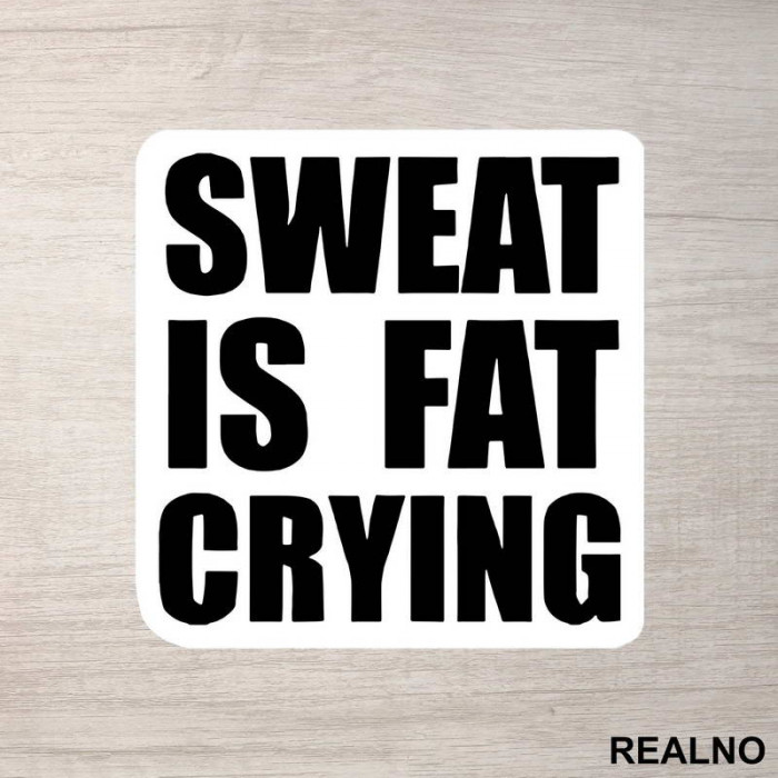 Sweat Is Fat Crying - Trening - Nalepnica