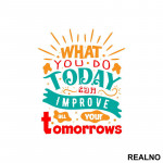 What You Do Today - Motivation - Quotes - Nalepnica