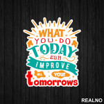 What You Do Today - Motivation - Quotes - Nalepnica
