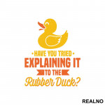 Have You Tried Explaining It To The Rubber Duck - Geek - Nalepnica