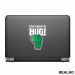 I Only Want A Hug - T Rex - Humor - Nalepnica