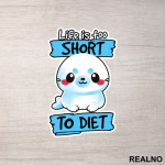 Life Is Too Short To Diet - Hrana - Food - Nalepnica