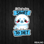 Life Is Too Short To Diet - Hrana - Food - Nalepnica