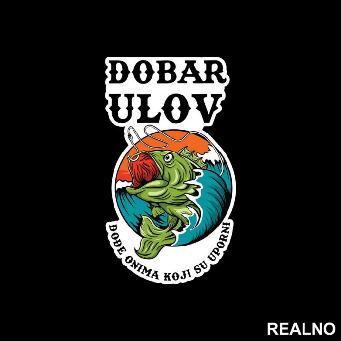 Dobar Ulov Dođe Onima Koji Su Uporni - Pecanje - Fishing - Nalepnica