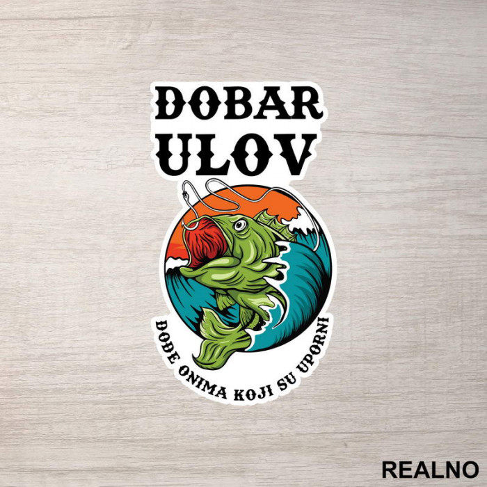 Dobar Ulov Dođe Onima Koji Su Uporni - Pecanje - Fishing - Nalepnica