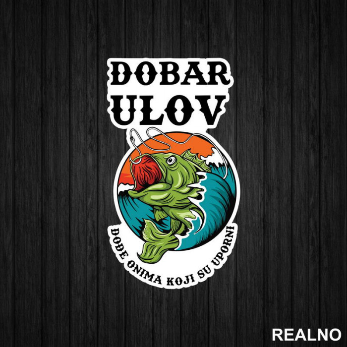 Dobar Ulov Dođe Onima Koji Su Uporni - Pecanje - Fishing - Nalepnica