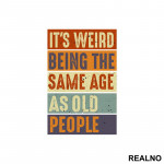 It's Weird Being The Same Age As Old People - Rectangle - Humor - Nalepnica