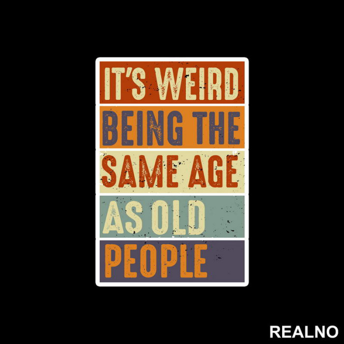 It's Weird Being The Same Age As Old People - Rectangle - Humor - Nalepnica