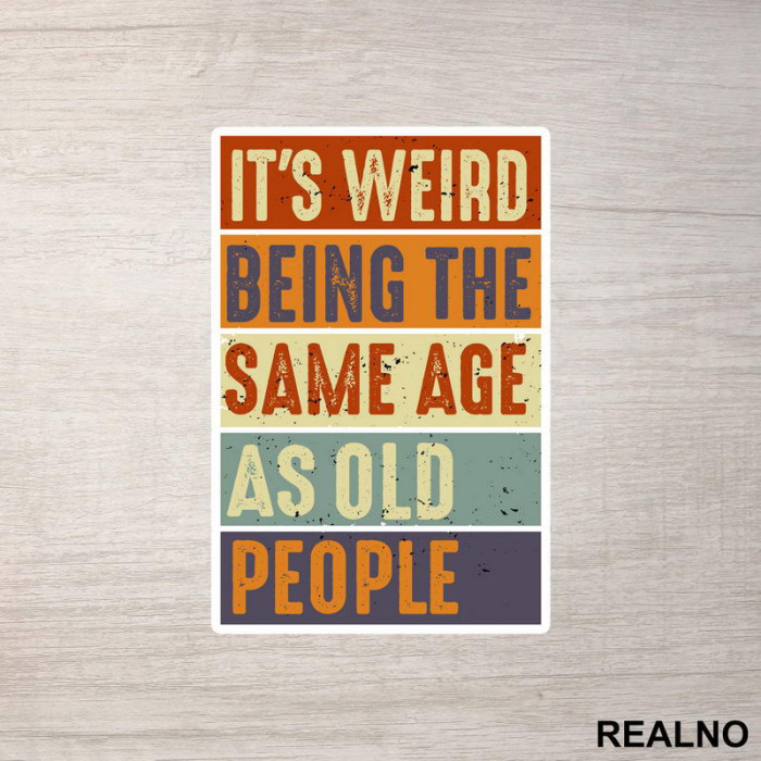 It's Weird Being The Same Age As Old People - Rectangle - Humor - Nalepnica