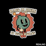 Hang In There - It Gets Worse - Humor - Nalepnica