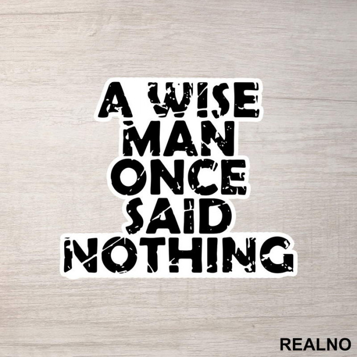 A Wise Man Once Said Nothing - Quotes - Nalepnica