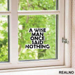 A Wise Man Once Said Nothing - Quotes - Nalepnica