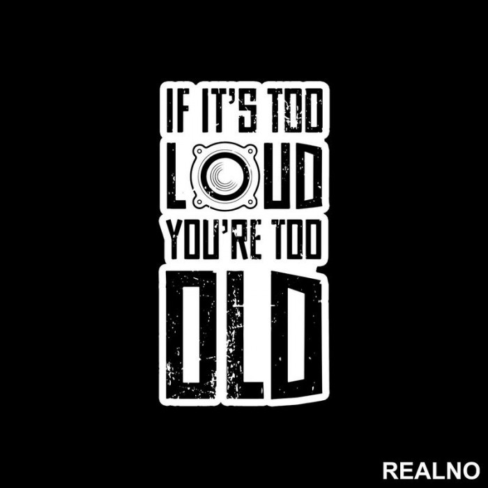 If It's Too Loud You're Too Old - Muzika - Nalepnica