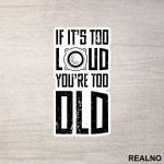 If It's Too Loud You're Too Old - Muzika - Nalepnica