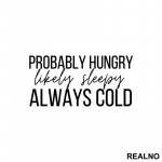 Probably Hungry Likely Sleepy Always Cold - Humor - Nalepnica Probably Hungry Likely Sleepy Always Cold - Humor - Nalepnica