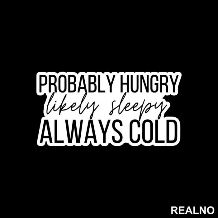 Probably Hungry Likely Sleepy Always Cold - Humor - Nalepnica Probably Hungry Likely Sleepy Always Cold - Humor - Nalepnica