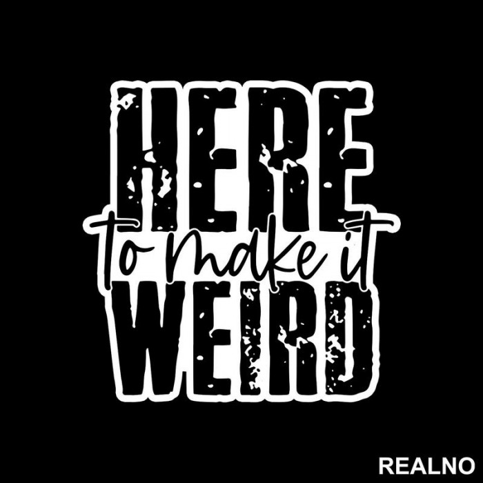 Here To Make It Weird - Humor - Nalepnica