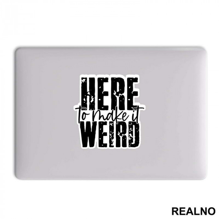 Here To Make It Weird - Humor - Nalepnica