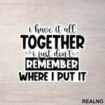 I Have It All Together - Humor - Nalepnica