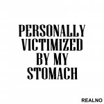 Personally Victimized By My Stomach - Food - Hrana - Nalepnica