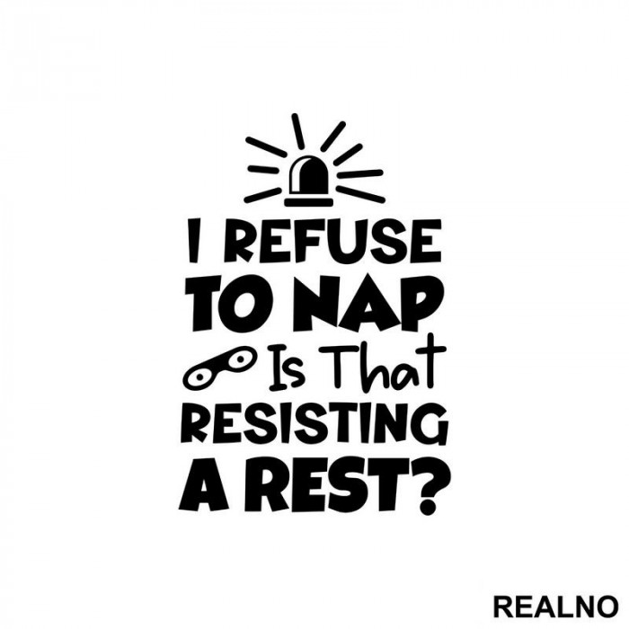 If I Refuse To Nap Is That Resisting A Rest - Humor - Nalepnica