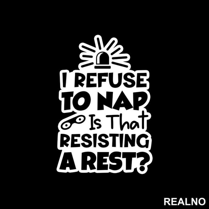 If I Refuse To Nap Is That Resisting A Rest - Humor - Nalepnica