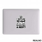 If I Refuse To Nap Is That Resisting A Rest - Humor - Nalepnica