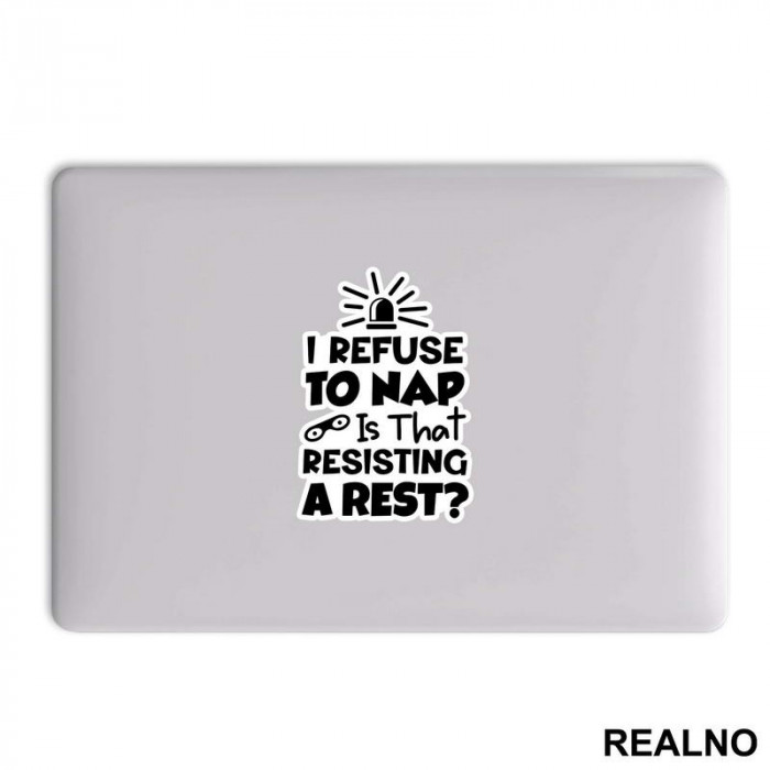 If I Refuse To Nap Is That Resisting A Rest - Humor - Nalepnica