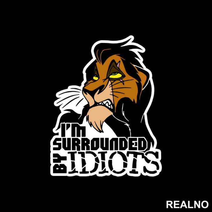 I'm Surrounded By Idiots - Scar - Kralj Lavova - Crtani Filmovi - Nalepnica