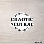 Chaotic Neutral - Kinda Care - Kinda Don't - D&D - Dungeons And Dragons - Nalepnica