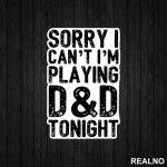 Sorry I Can't, I'm Playing - D&D - Dungeons And Dragons - Nalepnica