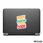 Born To Be Creative, Forced To Write Code - Geek - Nalepnica