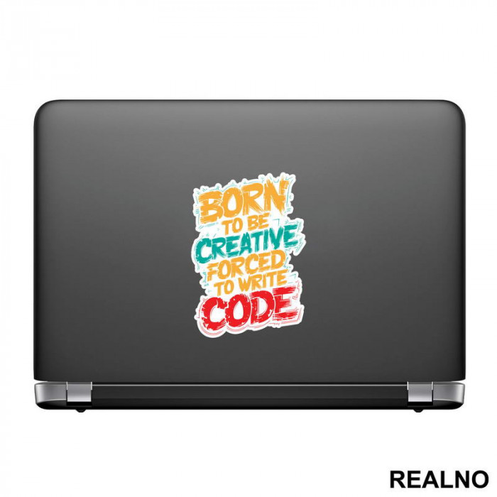 Born To Be Creative, Forced To Write Code - Geek - Nalepnica