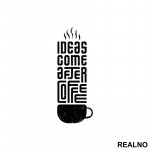 Ideas Come After Coffee - Kafa - Nalepnica