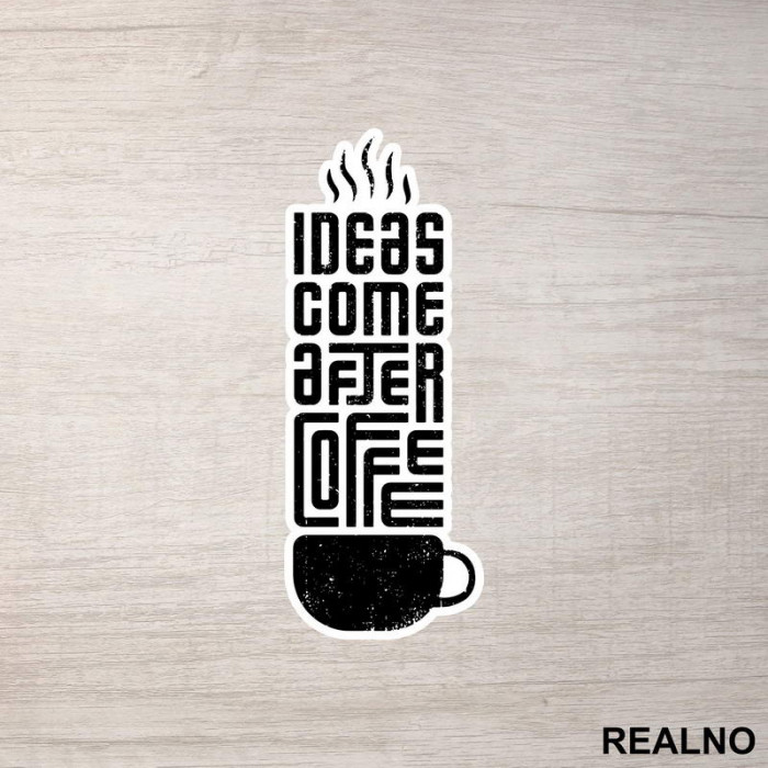 Ideas Come After Coffee - Kafa - Nalepnica