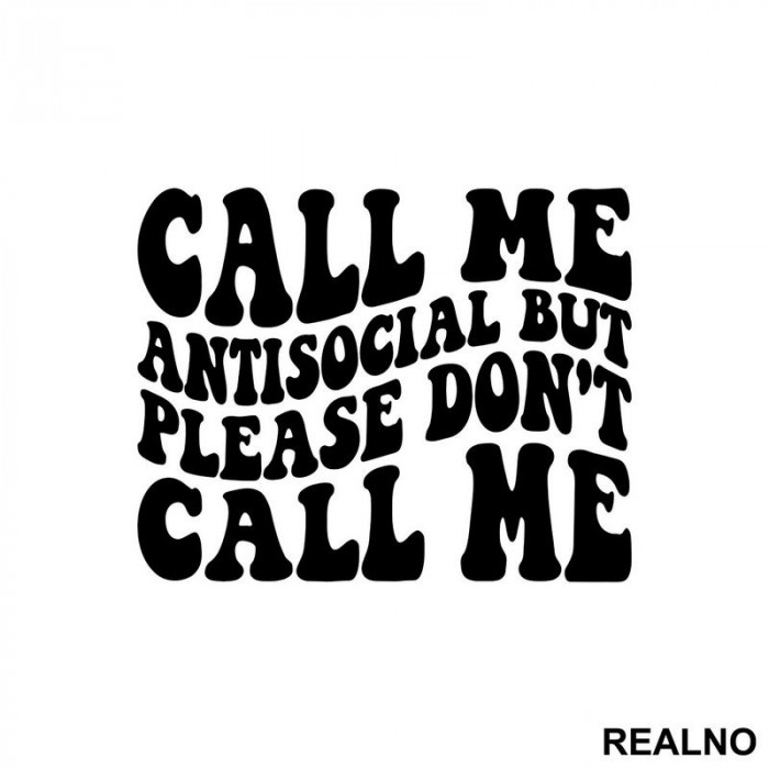 Call Me Antisocial, But Please Don't Call Me - Humor - Nalepnica