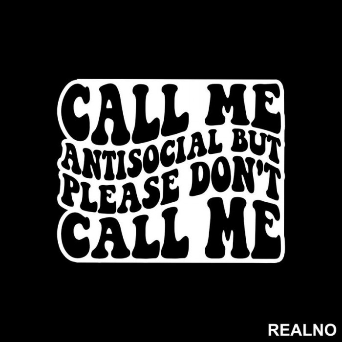 Call Me Antisocial, But Please Don't Call Me - Humor - Nalepnica