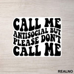 Call Me Antisocial, But Please Don't Call Me - Humor - Nalepnica