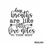 Deep Breaths Are Like Little Love Notes To Your Body - Yoga - Nalepnica