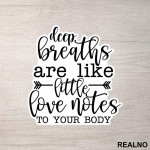 Deep Breaths Are Like Little Love Notes To Your Body - Yoga - Nalepnica