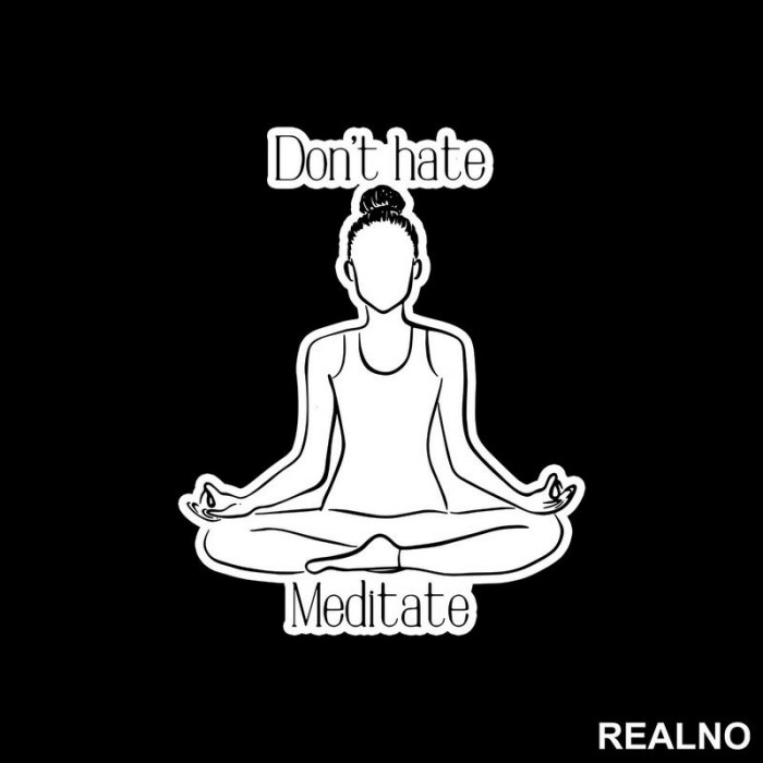 Don't Hate Meditate - Yoga - Nalepnica