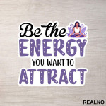 Be the Energy You Want to Attract - Yoga - Nalepnica