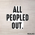 All Peopled Out - Humor - Nalepnica