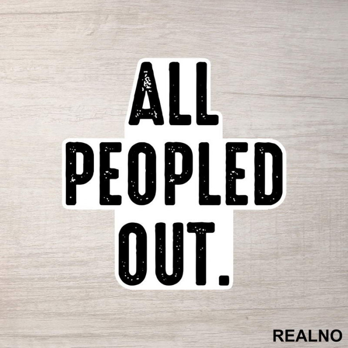 All Peopled Out - Humor - Nalepnica