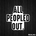 All Peopled Out - Humor - Nalepnica