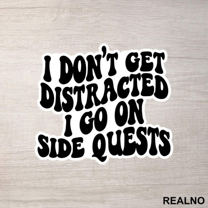 I Don't Get Distracted I Go On Side Quests - Humor - Nalepnica