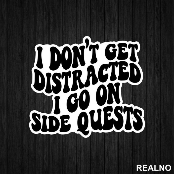 I Don't Get Distracted I Go On Side Quests - Humor - Nalepnica