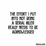 The Effort I Put Into Not Being A Serial Killer - Humor - Nalepnica