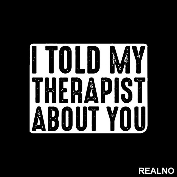 I Told My Therapist About You - Humor - Nalepnica